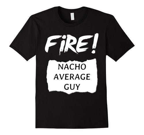 Fire!-Nacho-Average-Guy--Hot-Sauce-Halloween-Funny-T-Shirt