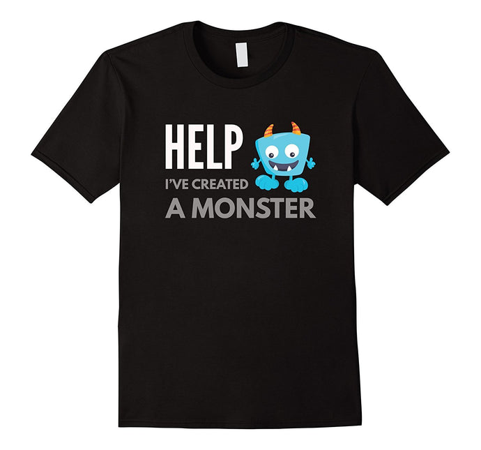 Help-I've-Created-a-Monster-Shirt