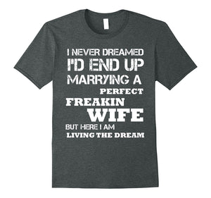 Mens-I'd-End-Up-Marrying-A-Perfect-Freakin'-Wife-T-Shirt